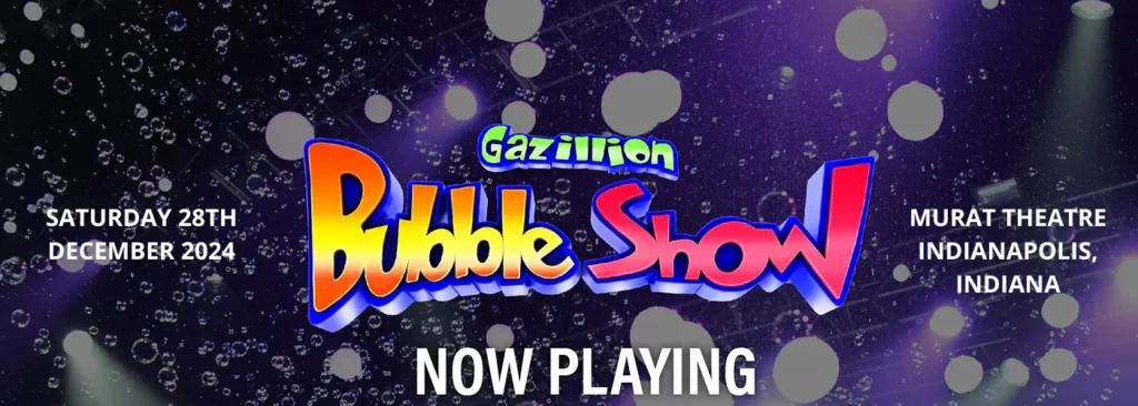 The Gazillion Bubble Show at Murat Theatre at Old National Centre